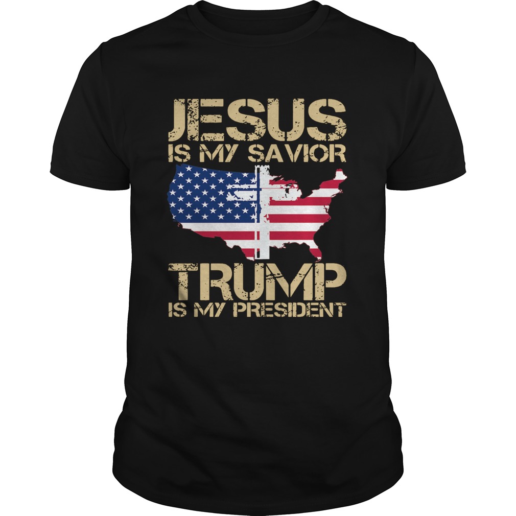 Jesus Is My Savior Trump Is My President shirt