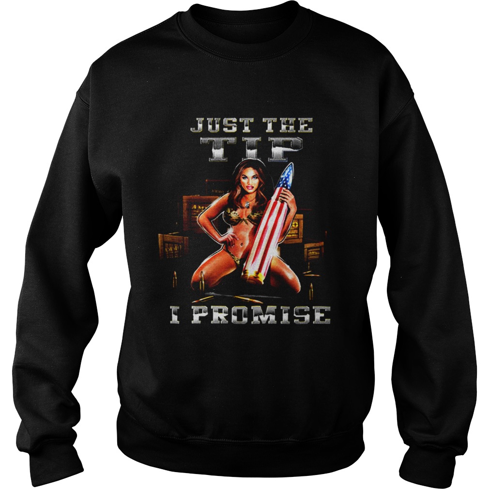 Just The Tip I Promise  Sweatshirt