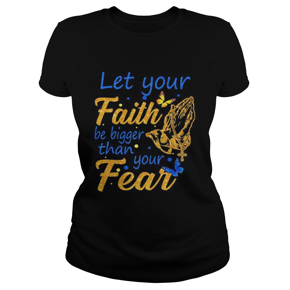 Let your faith be bigger than your fear  Classic Ladies