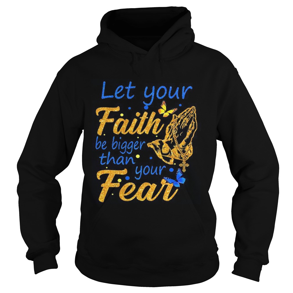 Let your faith be bigger than your fear  Hoodie