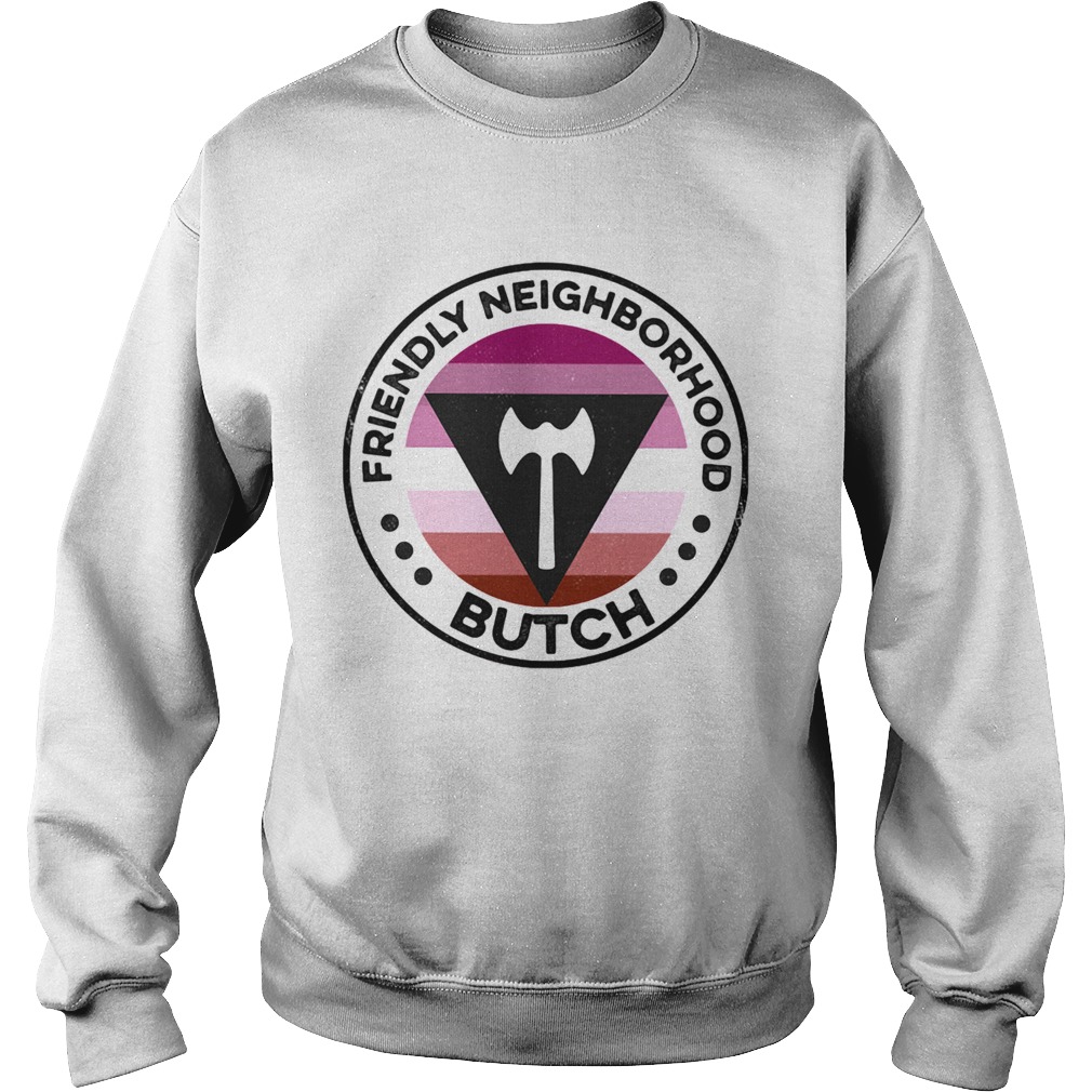 Lgbt friendly neighborhood butch  Sweatshirt