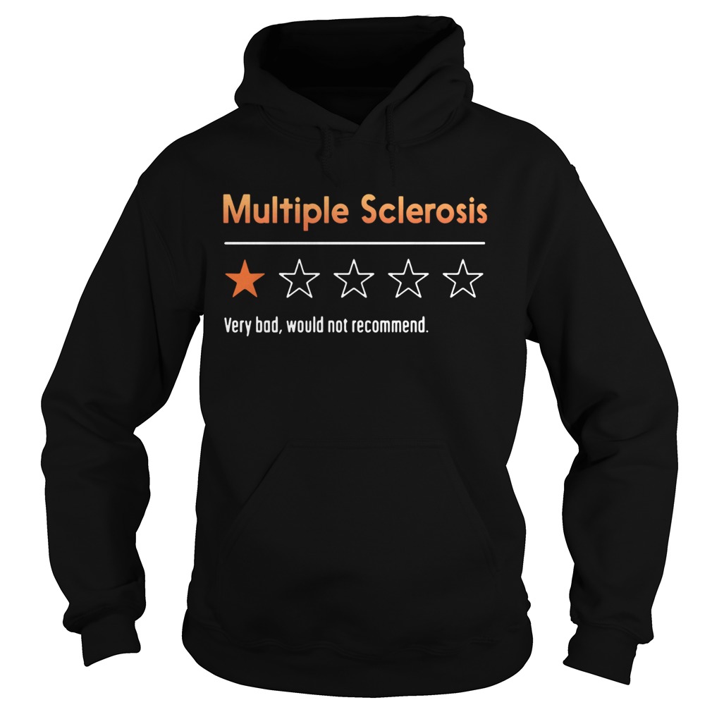 Multiple Sclerosis Very Bad Would Not Recommend  Hoodie