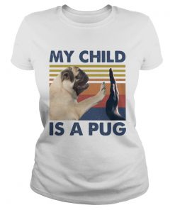 My Child Is A Pug Vintage  Classic Ladies