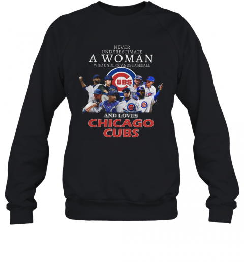 Never Underestimate A Woman Who Understands Baseball And Loves Chicago Cubs T-Shirt Unisex Sweatshirt