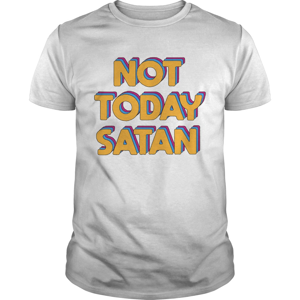 Not Today Satan shirt