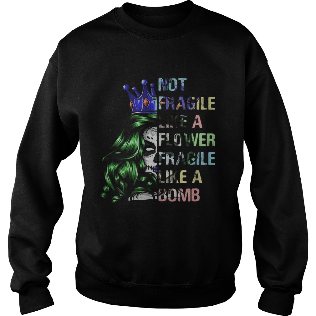 Not fragile like a flower fragile like a bomb  Sweatshirt