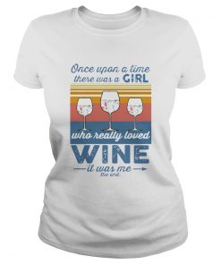 Once Upon A Time There Was A Girl Who Really Loved Wine It Was Me The End Vintage  Classic Ladies