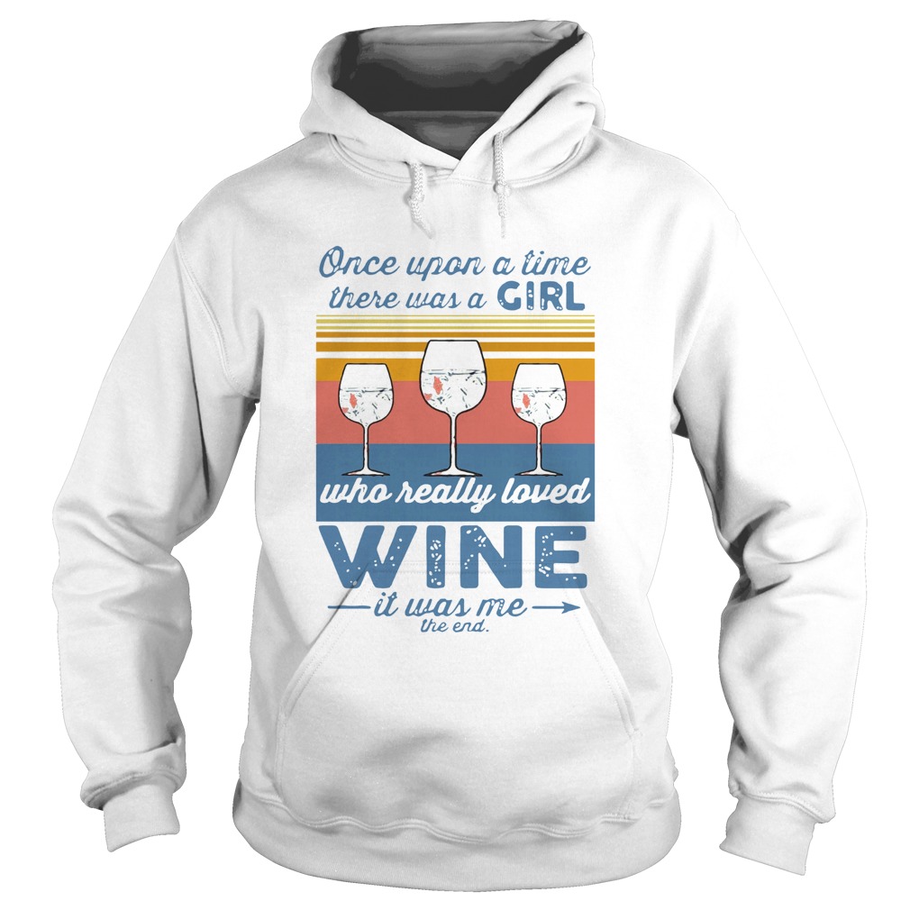 Once Upon A Time There Was A Girl Who Really Loved Wine It Was Me The End Vintage  Hoodie