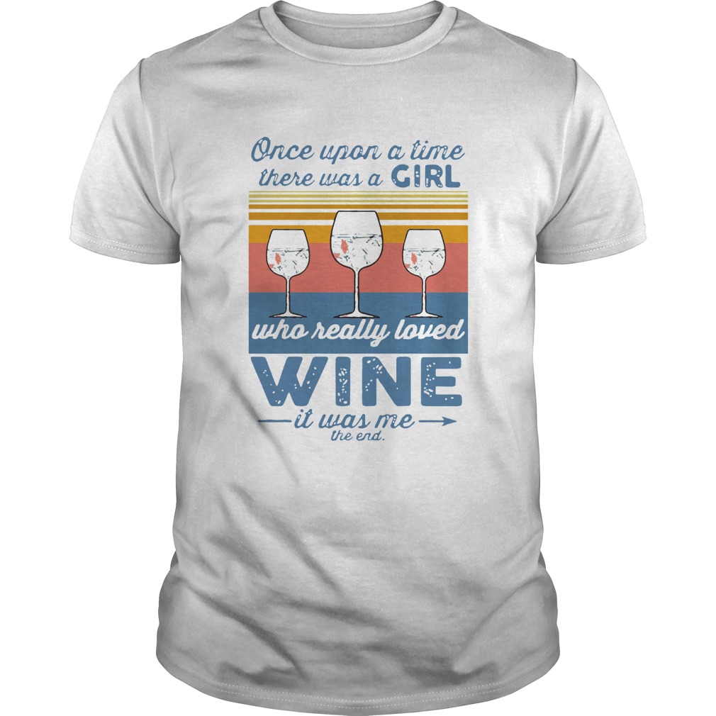 Once Upon A Time There Was A Girl Who Really Loved Wine It Was Me The End Vintage shirt