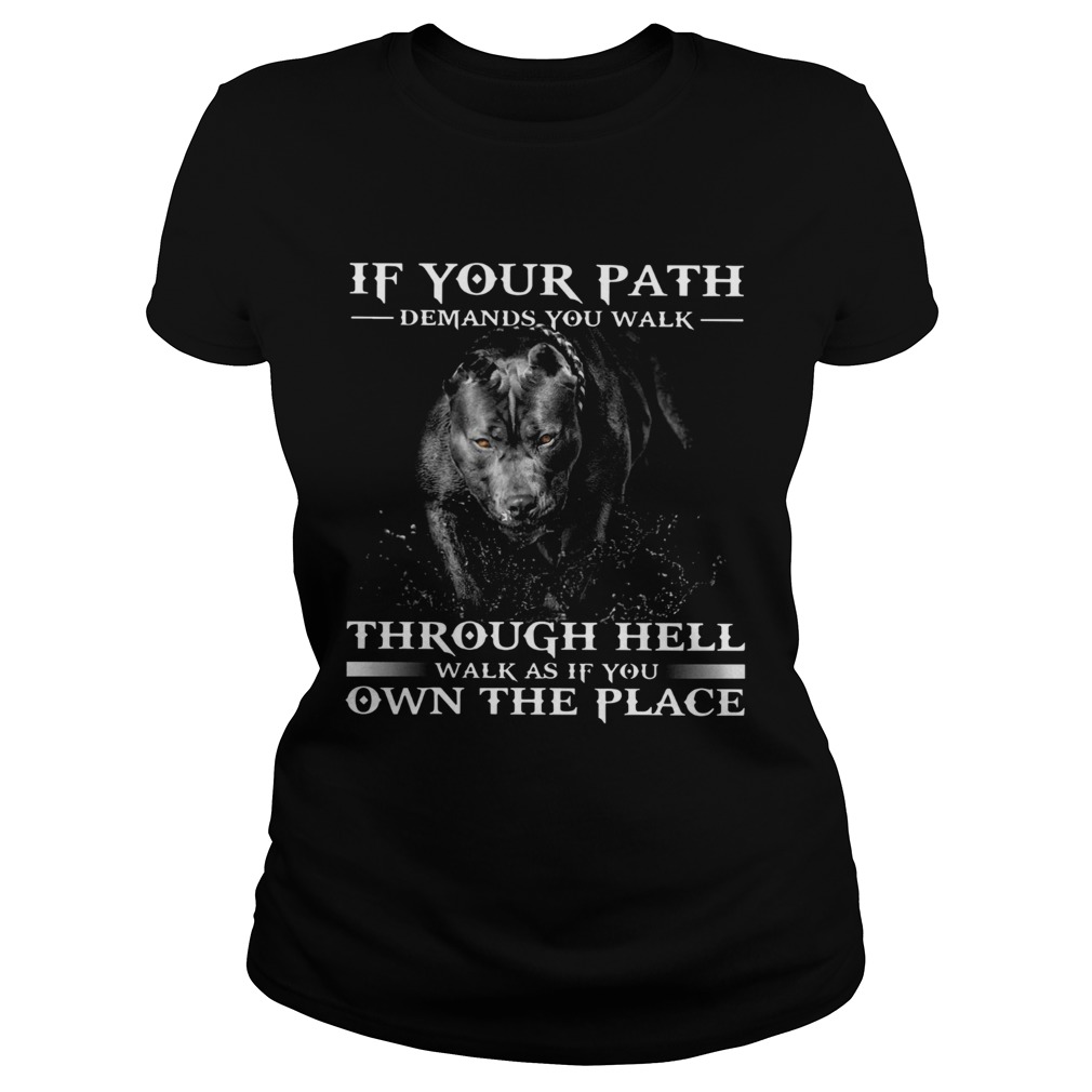 Pitbull If Your Path Demands You Walk Through Hell Walk As If You Own The Place Classic Ladies