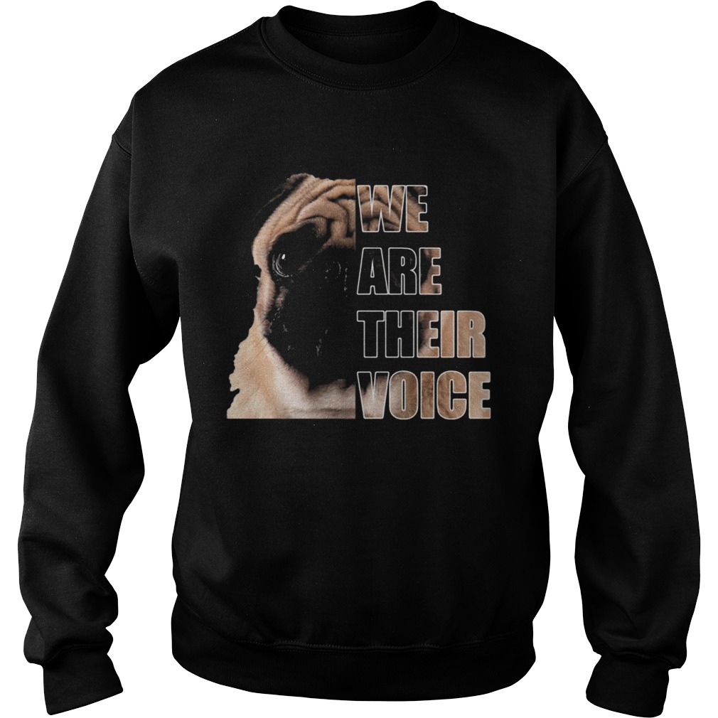 Pug dog we are their voice Sweatshirt