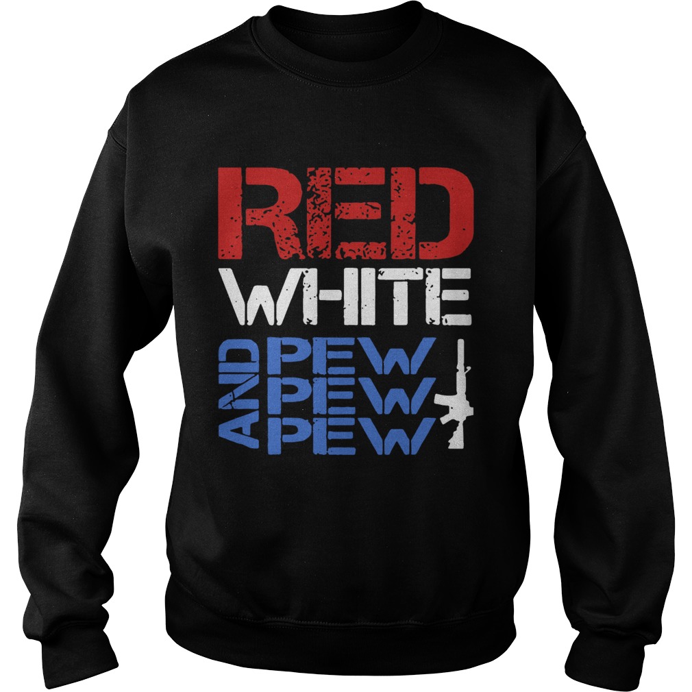 Red White And Pew Pew Pew  Sweatshirt