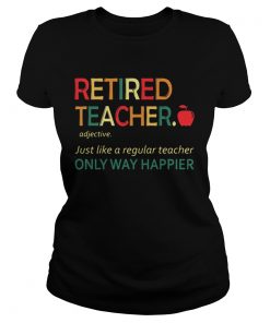 Retired teacher just like a regular teacher only way happier  Classic Ladies