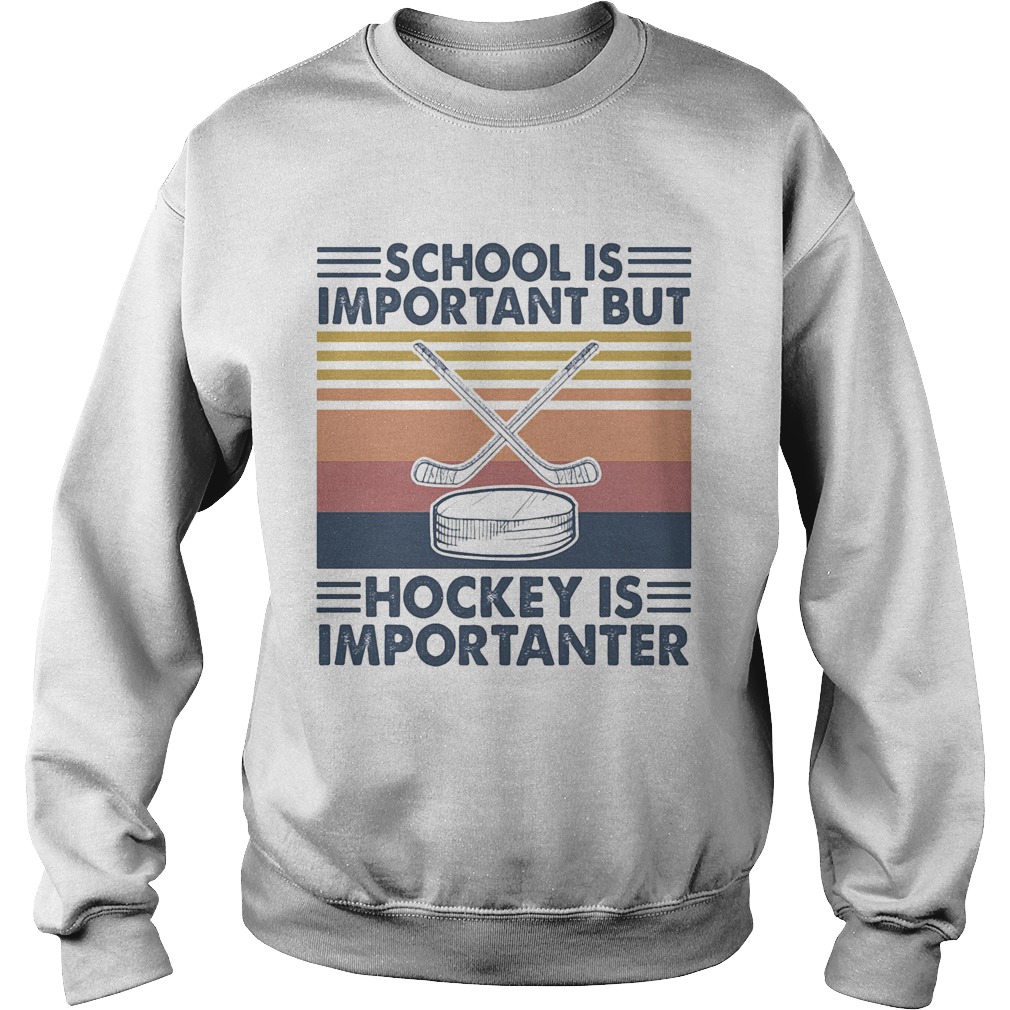 School is important but hockey is importanter vintage retro  Sweatshirt