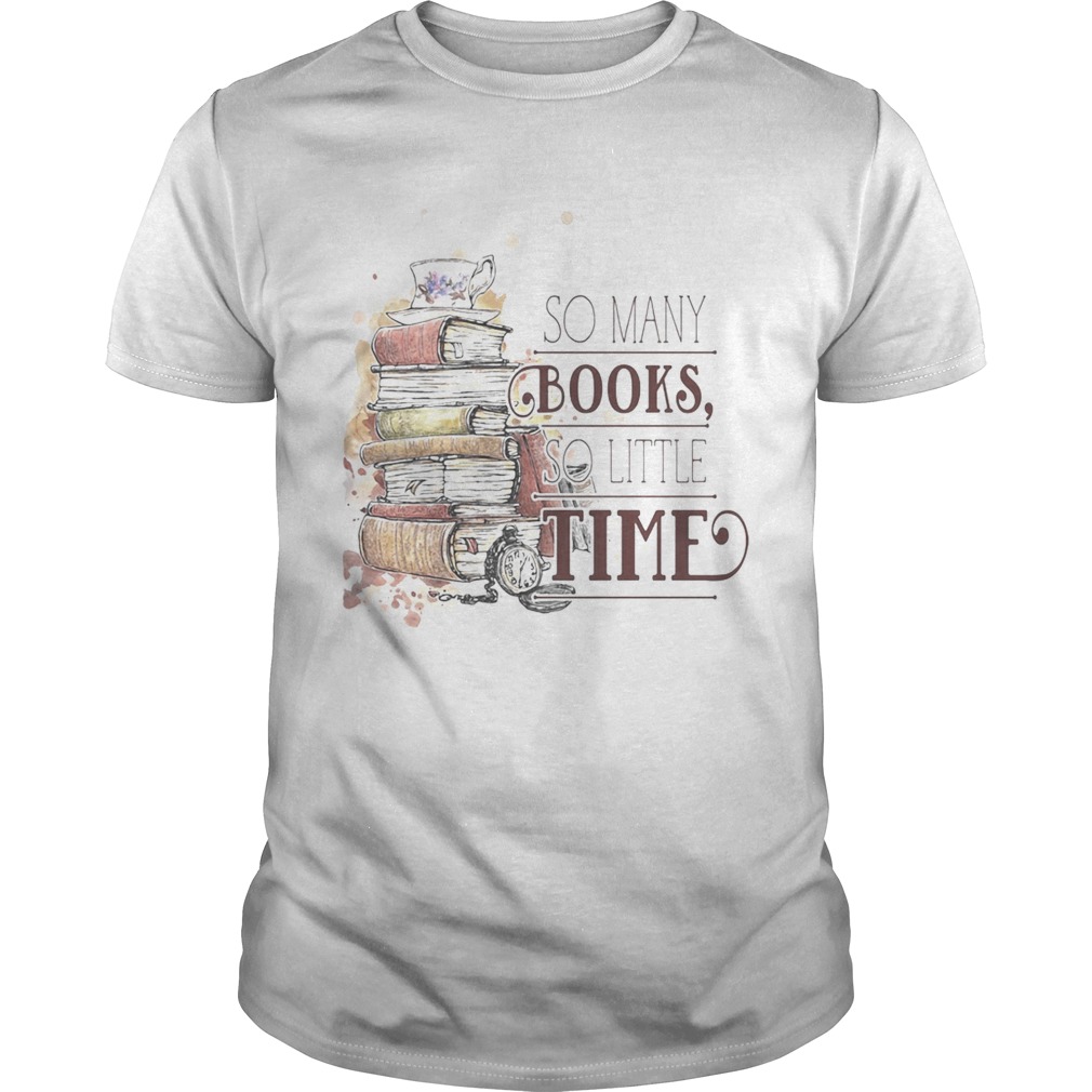 So many books so little time shirt