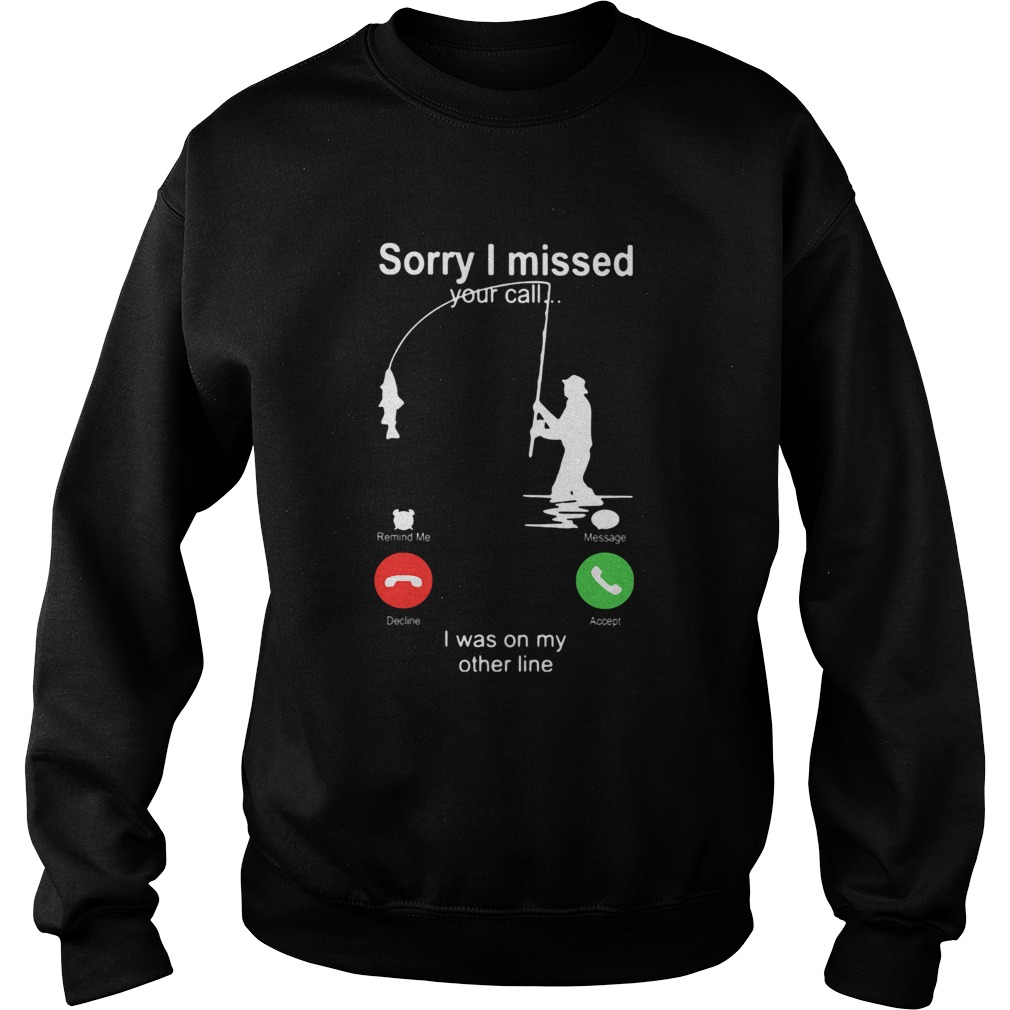 Sorry I Missed Your Call I Was On My Other Line  Sweatshirt