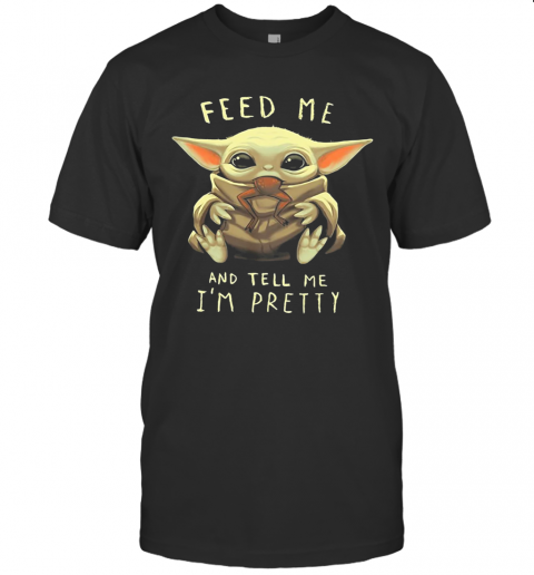 Star Wars Baby Yoda Feed Me And Tell I'm Pretty T-Shirt