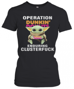 Star Wars Baby Yoda Hug Dunkin Dounuts Operation Enduring Clusterfuck T-Shirt Classic Women's T-shirt