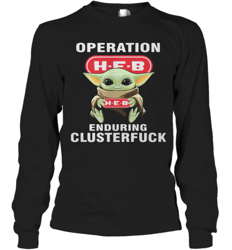 Star Wars Baby Yoda Hug Heb Operation Enduring Clusterfuck T-Shirt Long Sleeved T-shirt 