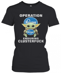 Star Wars Baby Yoda Hug Kroger Operation Enduring Clusterfuck T-Shirt Classic Women's T-shirt