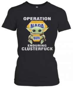 Star Wars Baby Yoda Hug Napa Operation Enduring Clusterfuck T-Shirt Classic Women's T-shirt