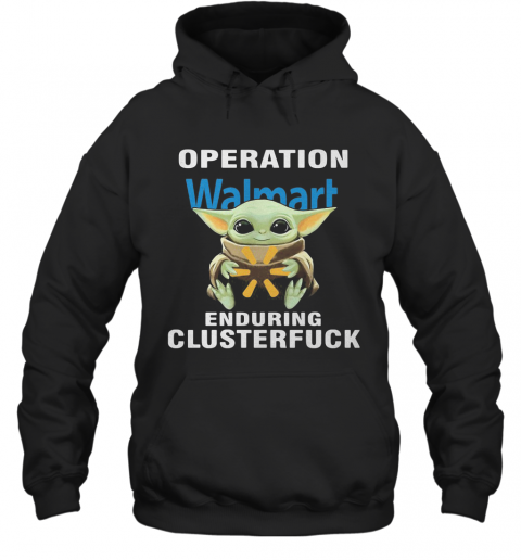 Star Wars Baby Yoda Hug Walmart Operation Enduring Clusterfuck T-Shirt Unisex Hoodie