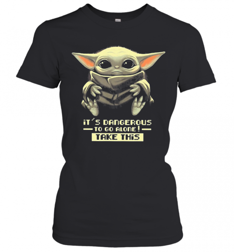 Star Wars Baby Yoda It'S Dangerous To Go Alone Take This T-Shirt Classic Women's T-shirt