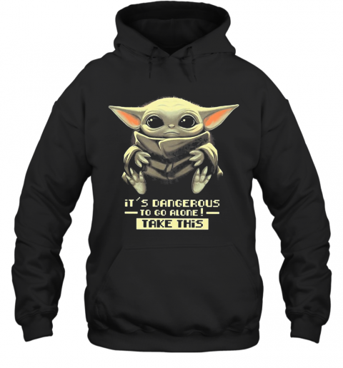 Star Wars Baby Yoda It'S Dangerous To Go Alone Take This T-Shirt Unisex Hoodie