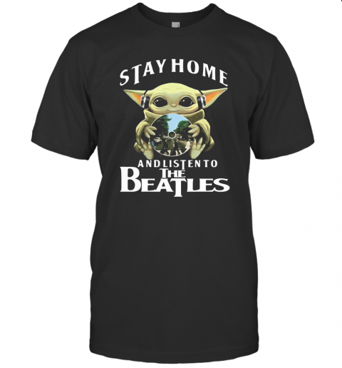 Star Wars Baby Yoda Stay Home And Listen To The Beatles T-Shirt