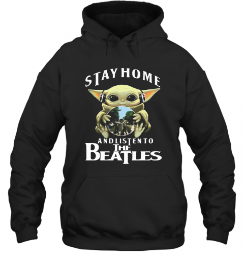 Star Wars Baby Yoda Stay Home And Listen To The Beatles T-Shirt Unisex Hoodie