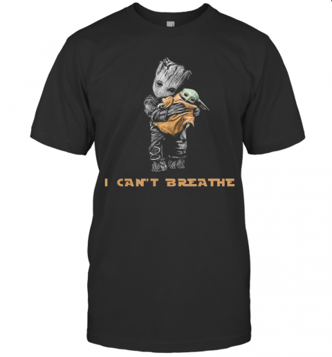 Star Wars Groot Hug Baby Yoda I Can'T Breathe T-Shirt