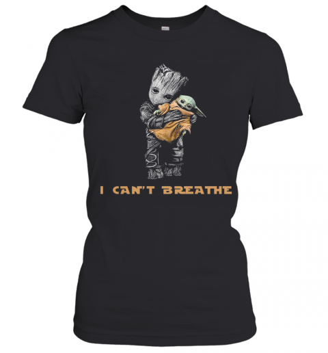 Star Wars Groot Hug Baby Yoda I Can'T Breathe T-Shirt Classic Women's T-shirt