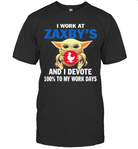 Star wars baby yoda i work at zaxby's and i devote 100% to my work days shirt T-Shirt