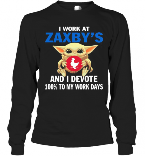 Star wars baby yoda i work at zaxby's and i devote 100% to my work days T-Shirt Long Sleeved T-shirt 