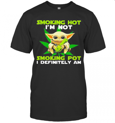 Star wars baby yoda weed smoking hot i'm not smoking pot i definitely am shirt T-Shirt