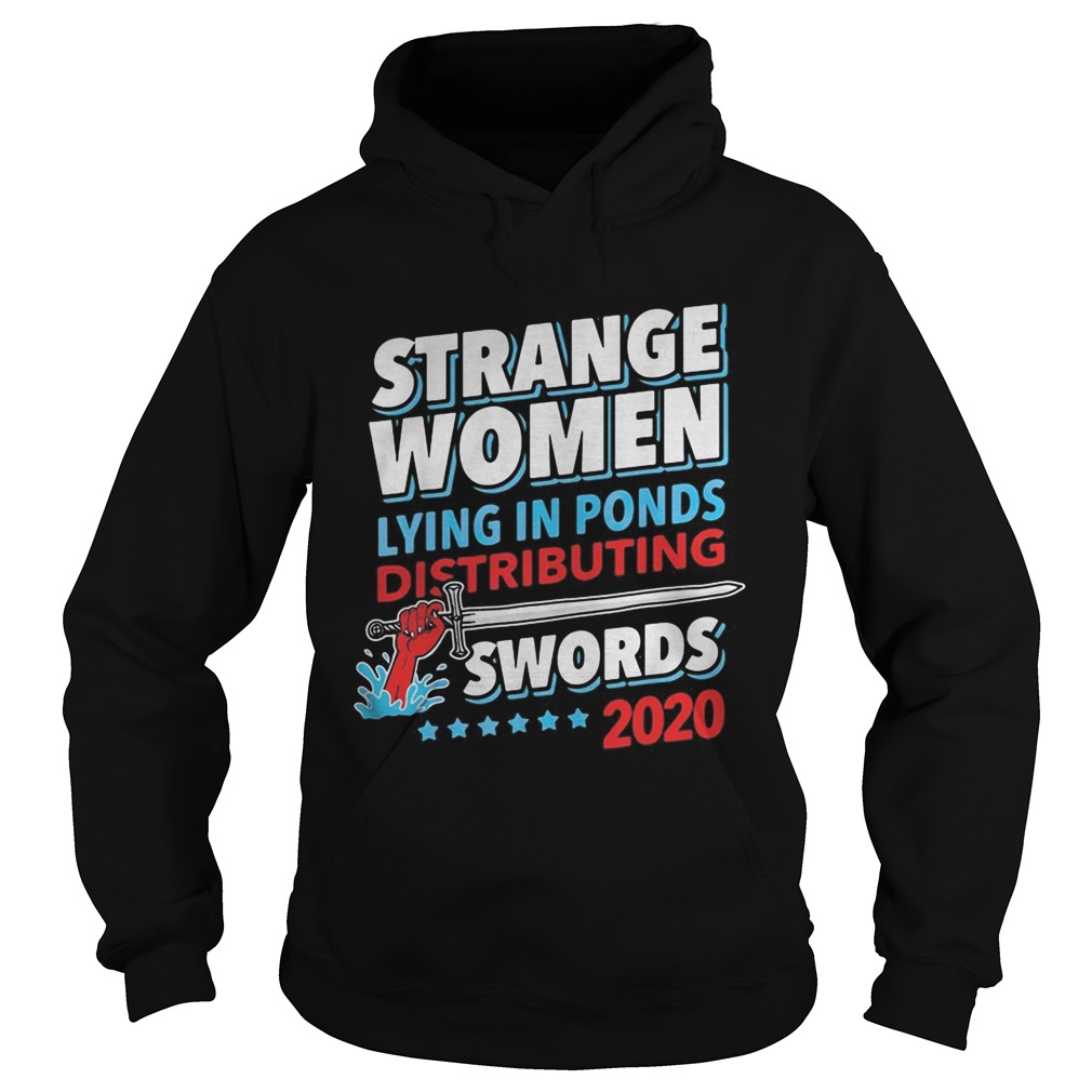 Strange Women Lying In Ponds Distributing Swords 2020  Hoodie