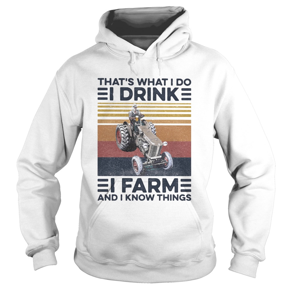 Thats what I do I drink I farm and I know things vintage retro  Hoodie