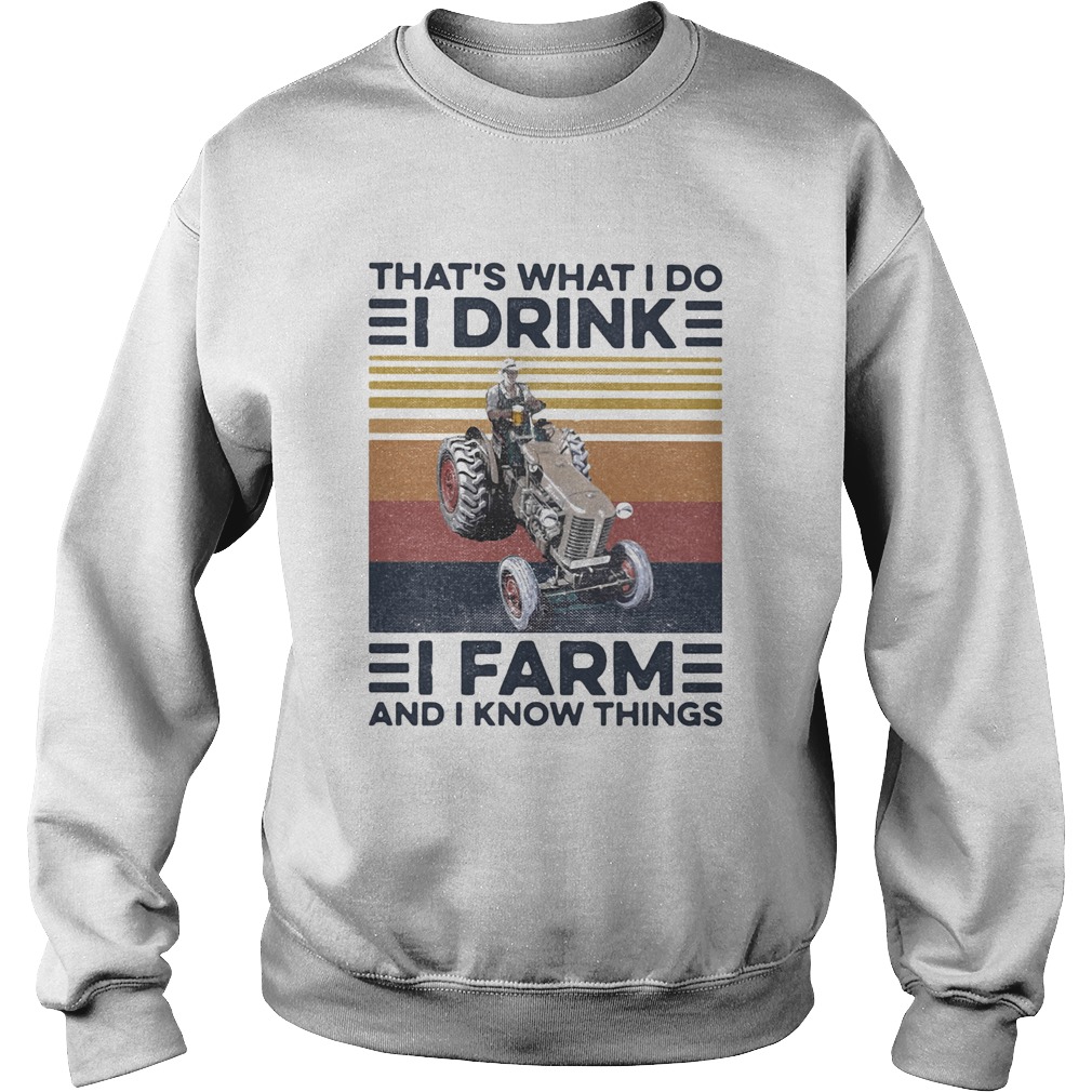 Thats what I do I drink I farm and I know things vintage retro  Sweatshirt