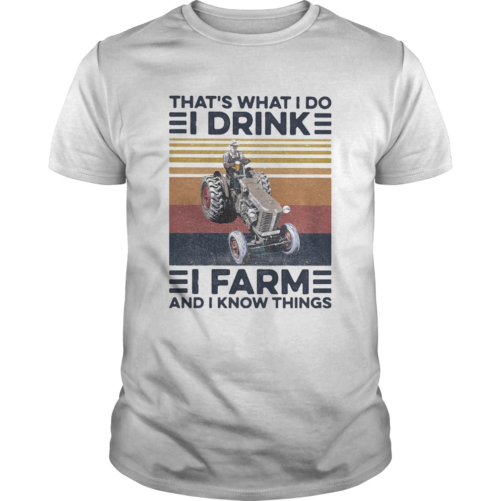 Thats what I do I drink I farm and I know things vintage retro shirt