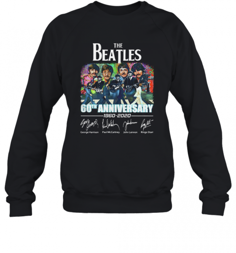 The Beatles 60Th Anniversary 1960 2020 Thank You For The Memories Signatures T-Shirt Unisex Sweatshirt