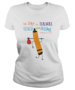 The Day The Teachers Teach From Home Quaranteaching  Classic Ladies