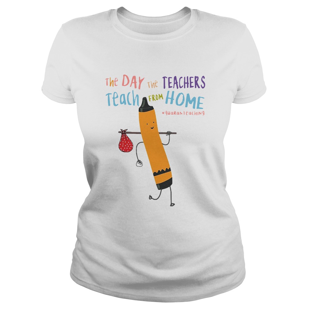 The Day The Teachers Teach From Home Quaranteaching  Classic Ladies