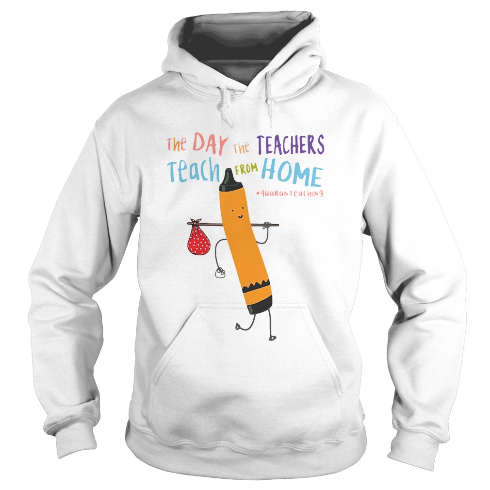 The Day The Teachers Teach From Home Quaranteaching  Hoodie