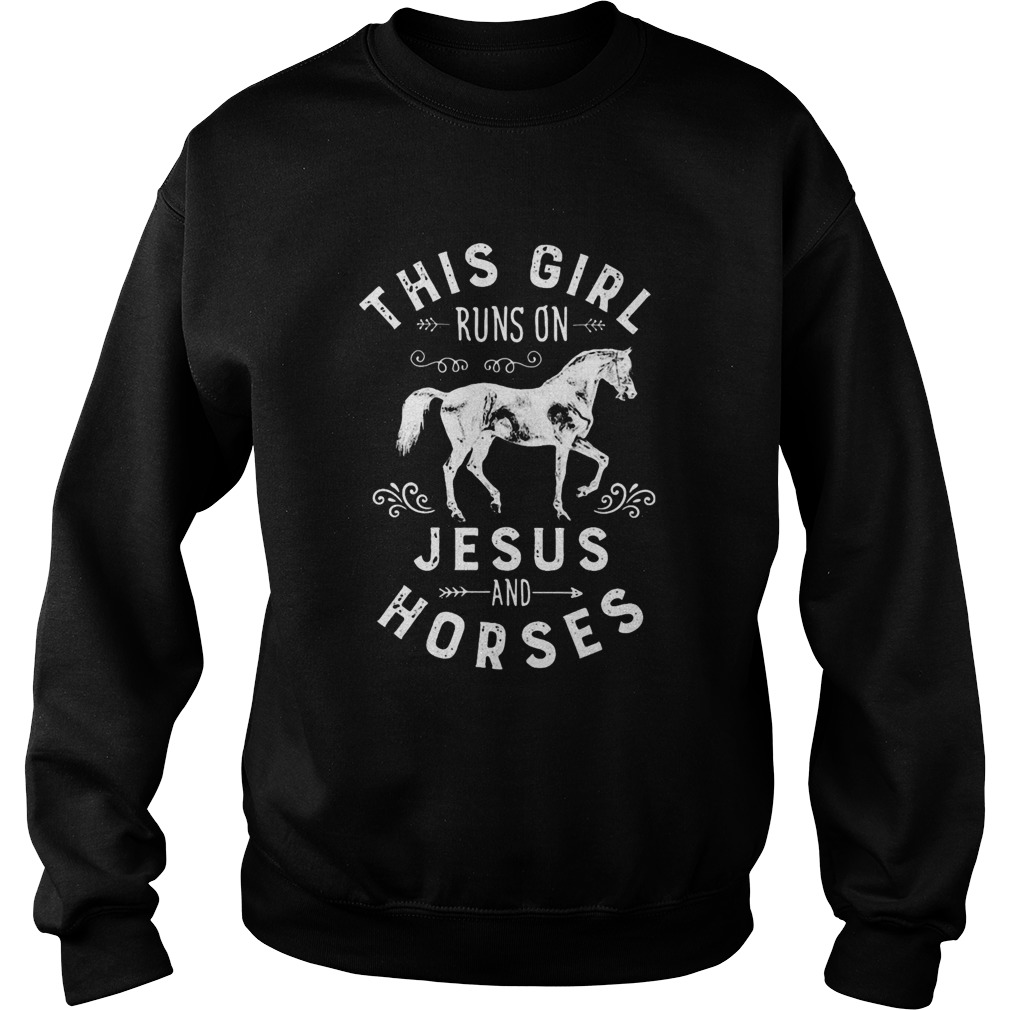 This girl runs on Jesus and horses  Sweatshirt