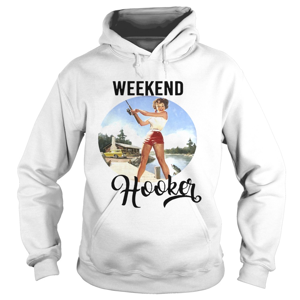 Weekend Hooker Fishing Girl  Hoodie