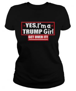 Yes Im A Trump Girl Get Over It  Classic Ladies