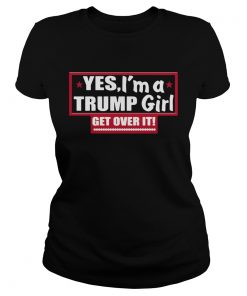 Yes Im A Trump Girl Get Over It  Classic Ladies