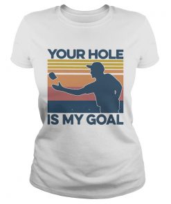 Your Hole Is My Goal Vintage  Classic Ladies