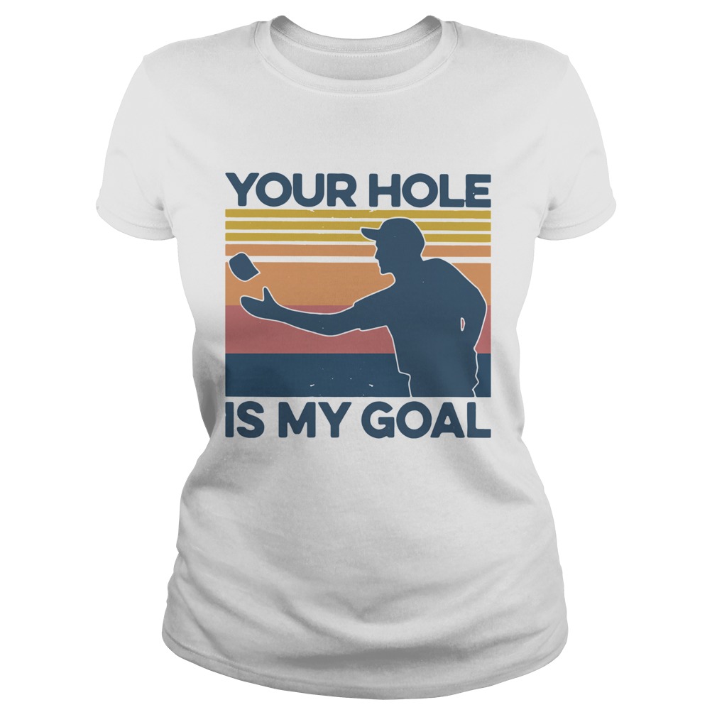 Your Hole Is My Goal Vintage Classic Ladies