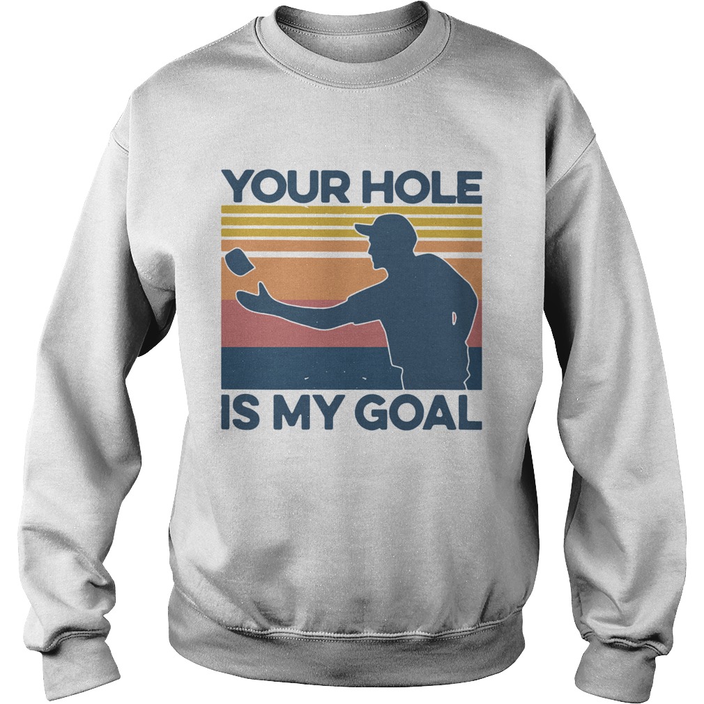 Your Hole Is My Goal Vintage Sweatshirt